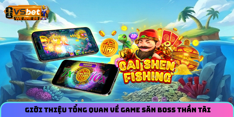 Review Game Bắn Cá Thần Tài - Game Săn Boss Bom Tấn 2026 1 Giới thiệu tổng quan về game săn boss Thần Tài